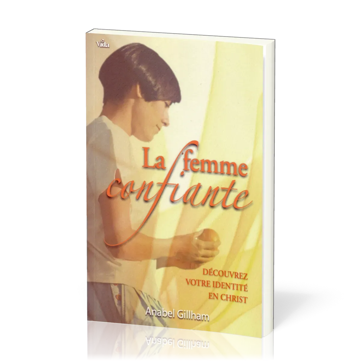 FEMME CONFIANTE (LA) - DECOUVREZ VOTRE IDENTITE EN CHRIST