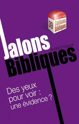 DES YEUX POUR VOIR : UNE EVIDENCE ? - JALONS BIBLIQUES