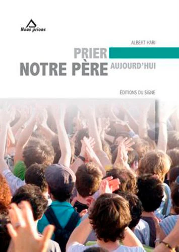PRIER NOTRE PERE AUJOURD'HUI - NOUVELLE EDITION