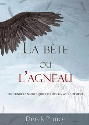Bête ou l'agneau (La) - Discerner la nature qui déterminera votre destinée