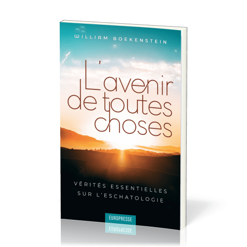 Avenir de toutes choses (L') - Vérités essentielles sur l'eschatologie