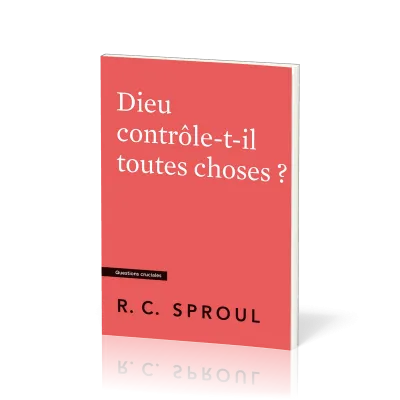 Dieu contrôle-t-il toutes choses ?