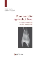 Pour un culte agréable à Dieu - culte communautaire et piété personnelle