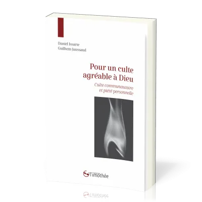 Pour un culte agréable à Dieu - culte communautaire et piété personnelle