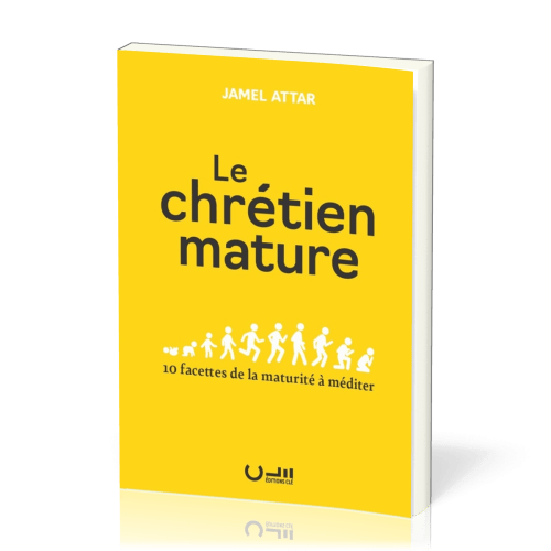 Chrétien mature (Le) - 10 facettes de la maturité à méditer