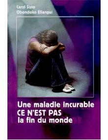 UNE MALADIE INCURABLE,CE N'EST PAS LA FIN DU MONDE