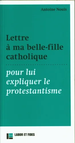 Lettre à ma belle-fille catholique - pour lui expliquer le protestantisme