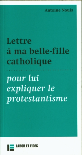 Lettre à ma belle-fille catholique - pour lui expliquer le protestantisme