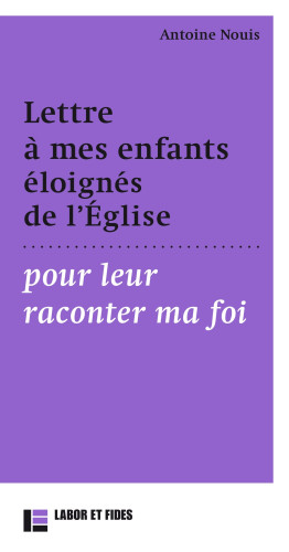 Lettre à mes enfants éloignés de l'église - pour leur raconter ma foi