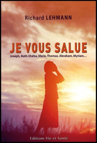 JE VOUS SALUE - JOSEPH, BATH-SHEBA, MARIE, THOMAS, ABRAHAM, MYRIAM...