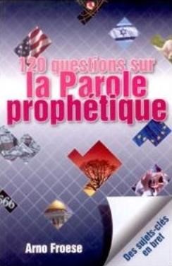 120 QUESTIONS SUR LA PAROLE PROPHETIQUE