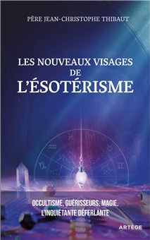 Nouveaux visages de l'ésotérisme (Les) - occultisme guèrisseurs, magie l'inquiétante déferlante