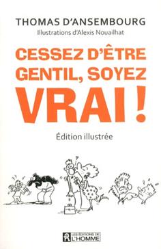 CESSEZ D'ÊTRE GENTIL SOYEZ VRAI