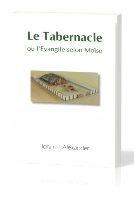 TABERNACLE (LE) OU L'EVANGILE SELON MOÏSE