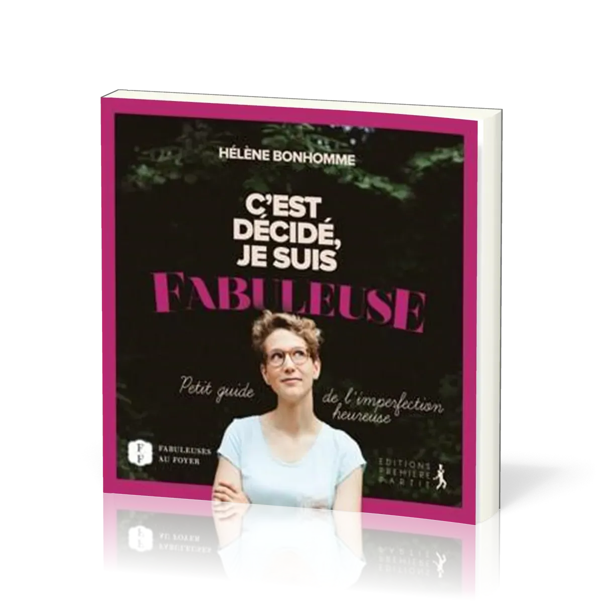 C'EST DECIDE JE SUIS FABULEUSE - PETIT GUIDE DE L'IMPERFECTION HEUREUSE