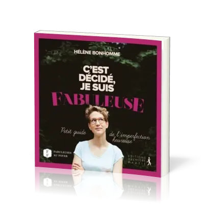C'EST DECIDE JE SUIS FABULEUSE - PETIT GUIDE DE L'IMPERFECTION HEUREUSE