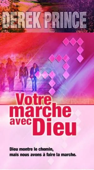 VOTRE MARCHE AVEC DIEU,DIEU MONTRE LE CHEMIN,MAIS NOUS AVONS A FAIRE LA MARCHE.