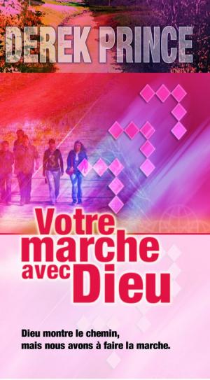 VOTRE MARCHE AVEC DIEU,DIEU MONTRE LE CHEMIN,MAIS NOUS AVONS A FAIRE LA MARCHE.