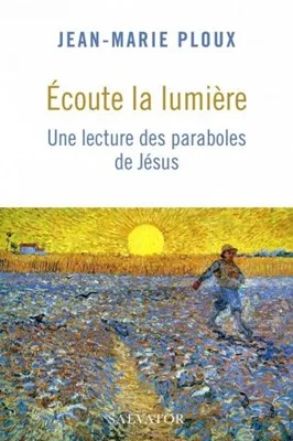 Ecouté la lumière - Une lecture des paraboles de Jésus