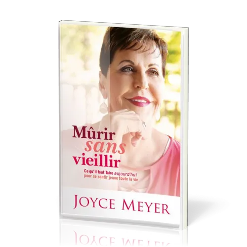 Mûrir sans vieillir - Ce qu'il faur faire aujourd'hui pour se sentir jeune toute la vie