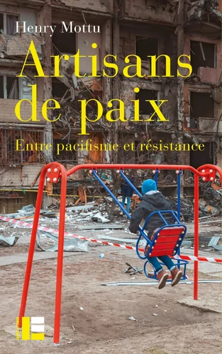 Artisans de paix - entre pacifisme et résitance