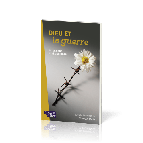 Dieu et la guerre - Réflexions et témoignages