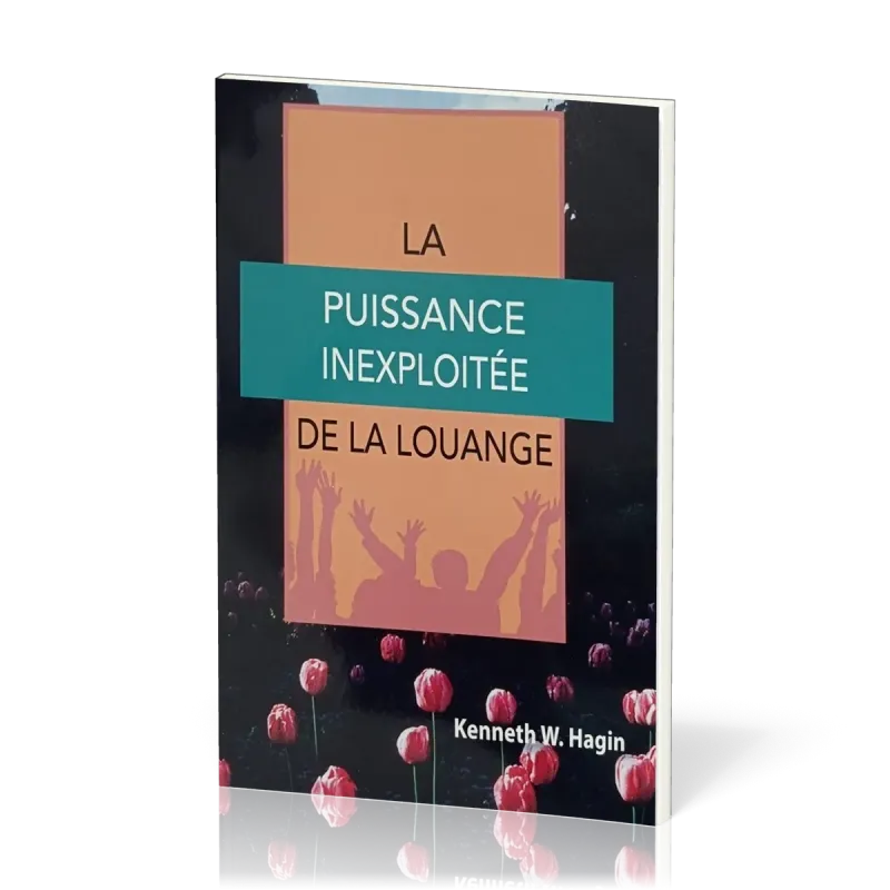 Puissance inexploitée de la louange (La)