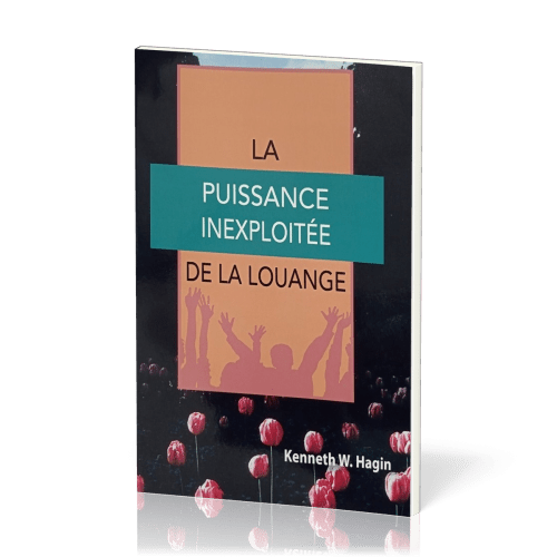 Puissance inexploitée de la louange (La)