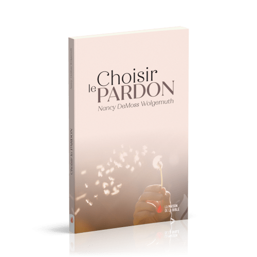 Choisir le pardon - Nouvelle édition