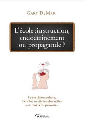 Ecole : instruction, endoctrinement ou propagande ? (L') - le Système scolaire, l'un des outils...