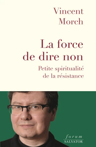Force de dire non (La) - Petite spriritualité de la résistance