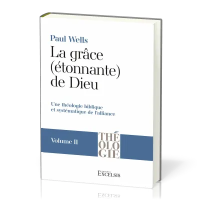 Grâce (étonnante) de Dieu (La) - Volume 2 - Une théologie biblique et systématique de l'alliance