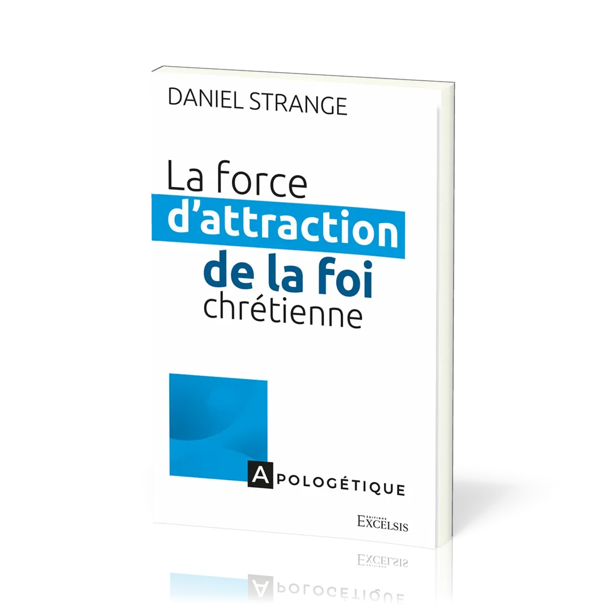 Force d'attraction de la foi chrétienne (La) - apologétique