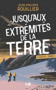Jusqu'aux extrémités de la terre - L'Arche- tome 1