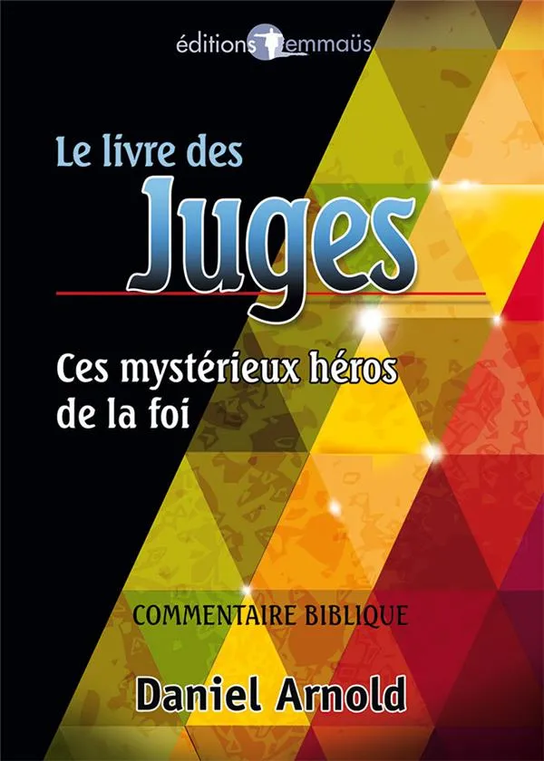 CES MYSTERIEUX HEROS DE LA FOI - UNE APPROCHE GLOBALE DU LIVRE DES JUGES