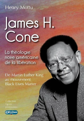 James H. Cone - La théologie noire américaine de la libération - De Martin Luther King au mouvement