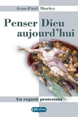 Penser Dieu aujourd'hui - Un regard protestant