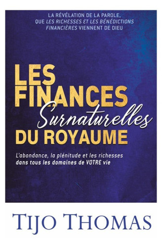 Finances surnaturelles du royaume (Les) - L'abondance, la plénitude et les richesses dans tous les..