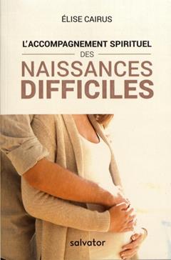 Accompagnement spirituel des naissance difficiles (L')