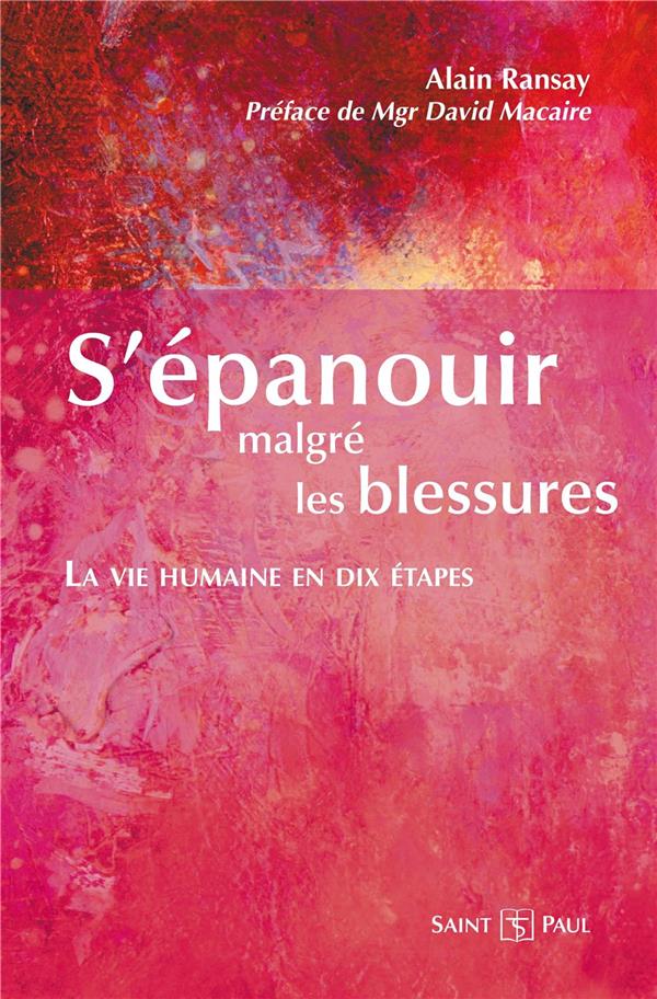 S' épanouir malgré les blessures - La vie humaine en dix étapes