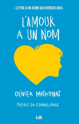 AMOUR A UN NOM (L') - LETTRE A UN JEUNE QUI CHERCHE DIEU