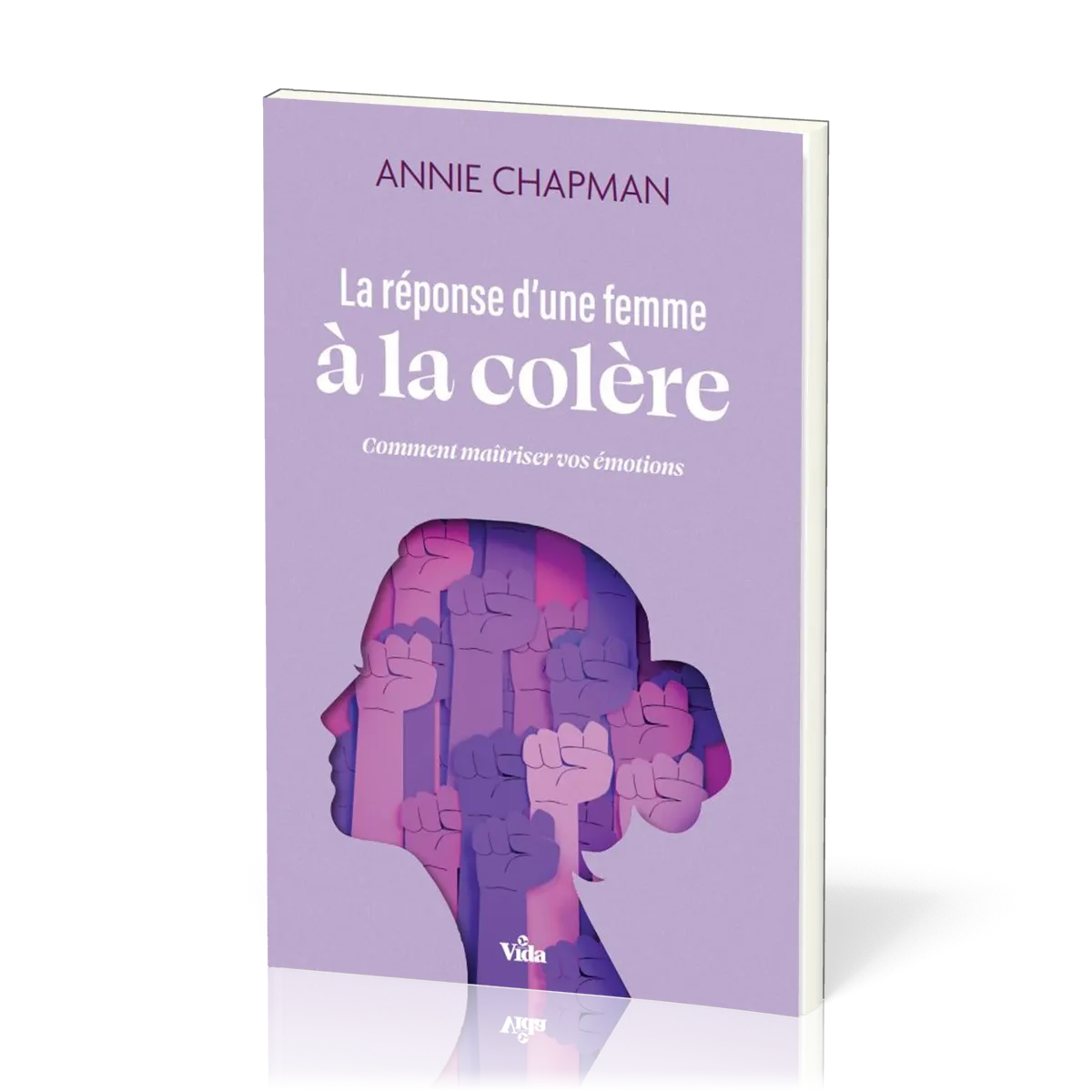 Réponse d'une femme à la colère (La) - Comment maitriser vos émotions