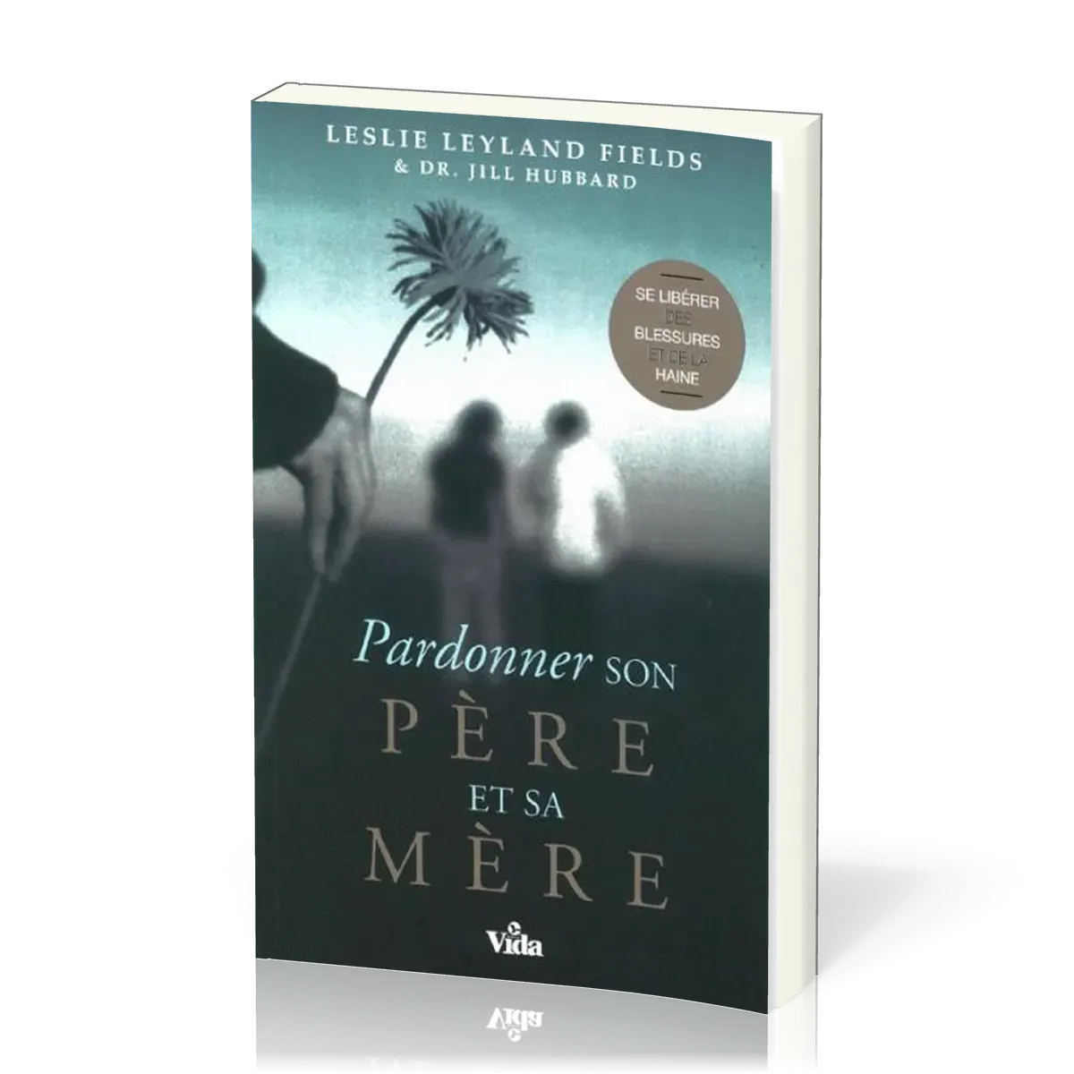 PARDONNER SON PERE ET SA MERE - SE LIBERER DES BLESSURES ET DE LA HAINE