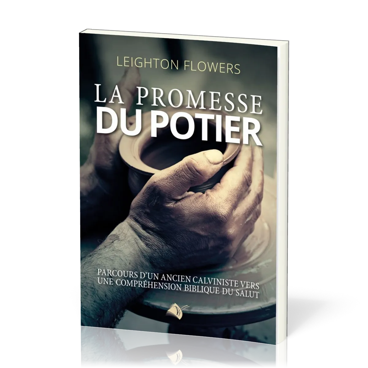 Promesse du potier (La) - Parcours d'un ancien calviniste vers une comprension biblique du salut