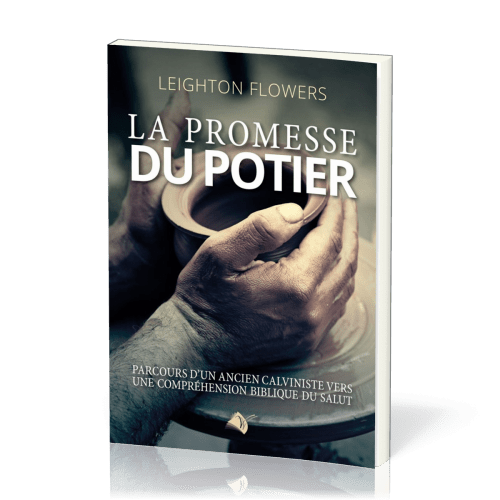 Promesse du potier (La) - Parcours d'un ancien calviniste vers une comprension biblique du salut