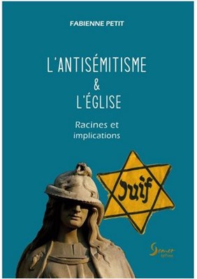 Antisémitisme & l'Eglise (L') - Racines et implications (