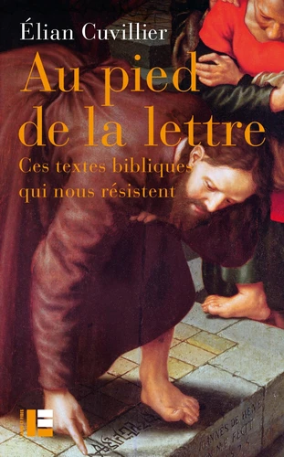 Au pied de la lettre - Ces textes bibliques qui nous résistent