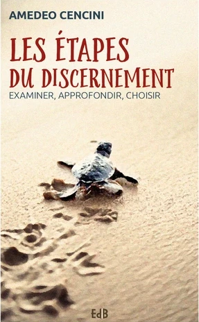 Etapes du discernement (Les) - Examiner, approfondir, choisir