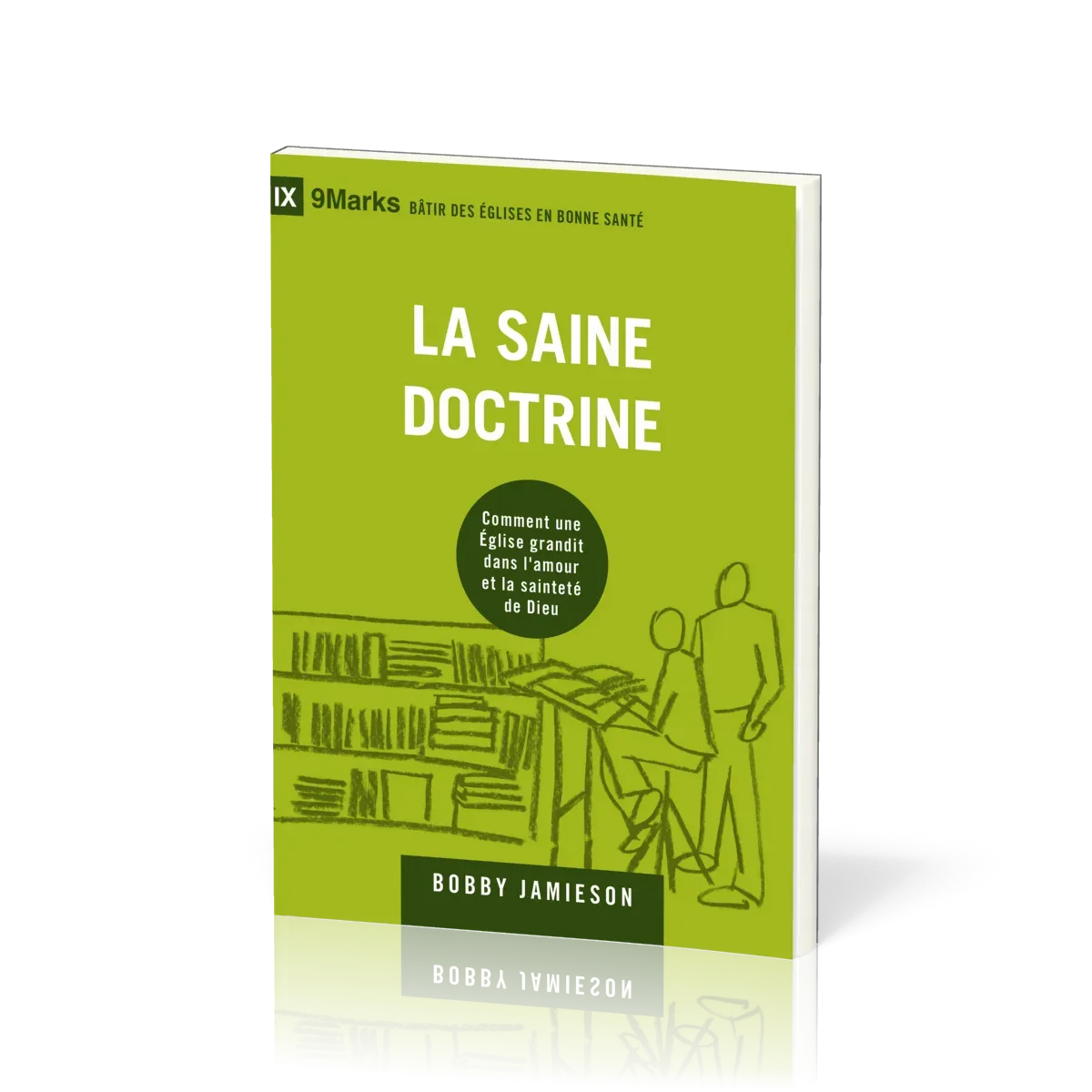 Saine doctrine (La) - Comment une Eglise grandit dans l'amour et la sainteté de Dieu