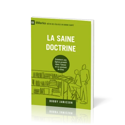 Saine doctrine (La) - Comment une Eglise grandit dans l'amour et la sainteté de Dieu